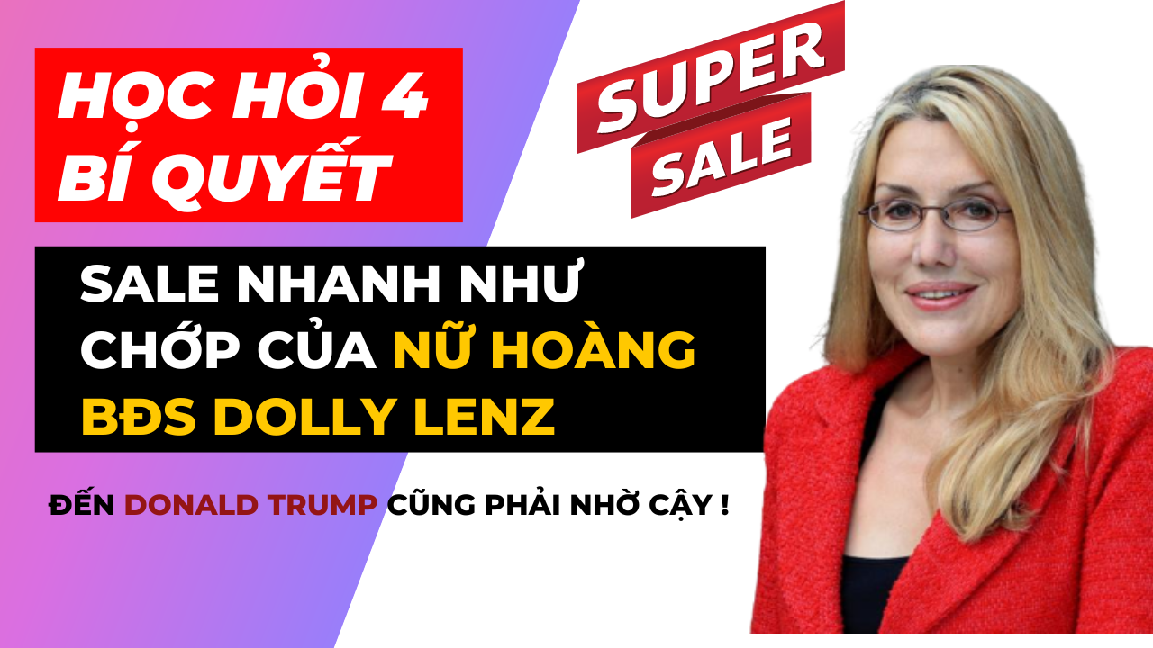 4 BÍ QUYẾT sale nhanh như chớp của Nữ Hoàng BĐS DOLLY LENZ