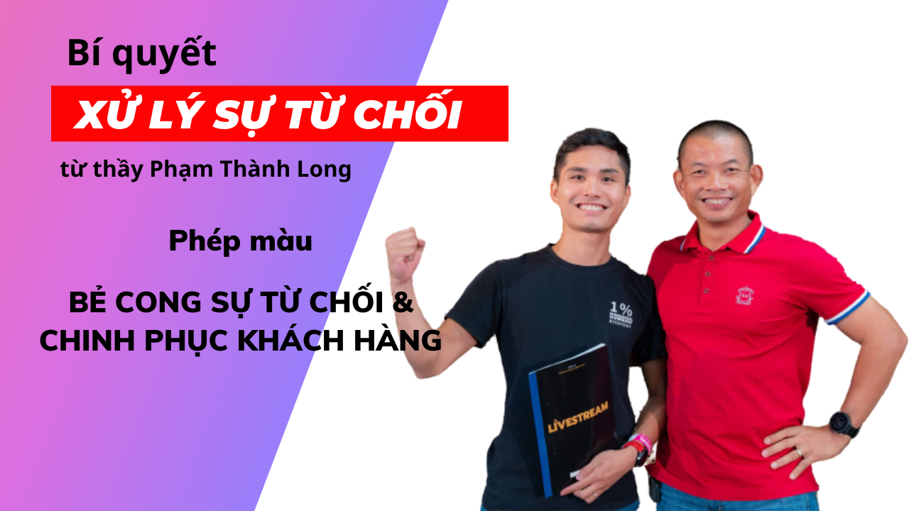 Xem ngay Bí quyết xử lý sự từ chối ''đỉnh cao'' từ thầy Phạm Thành Long